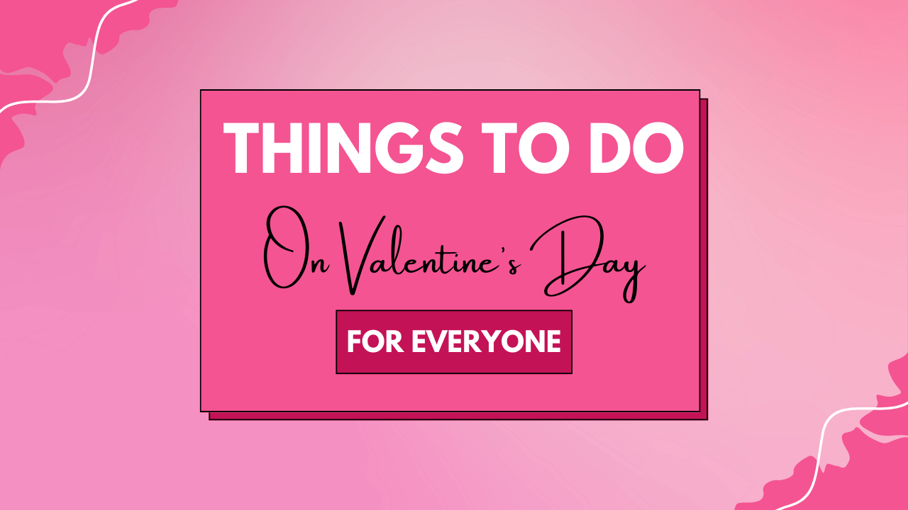 Best Things To Do on Valentine's Day for Everyone