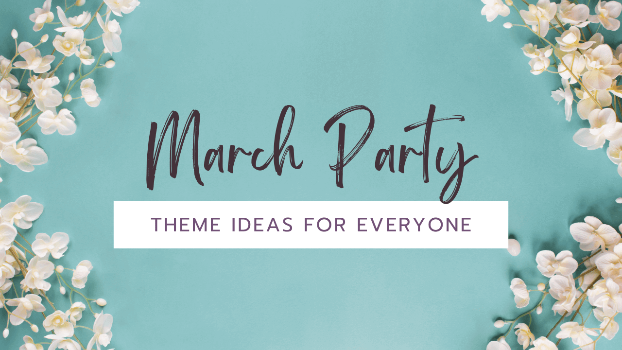 Awesome March Party Themes for Any Occasion