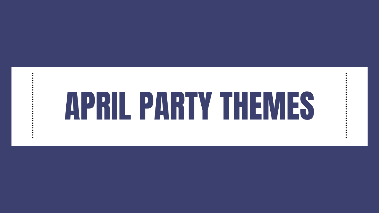 Best April Party Themes