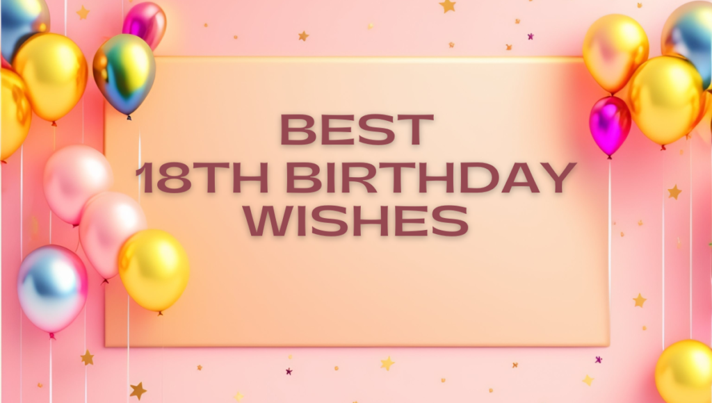 Turning 18? Here Are the Best 18th Birthday Wishes | PartyGenre